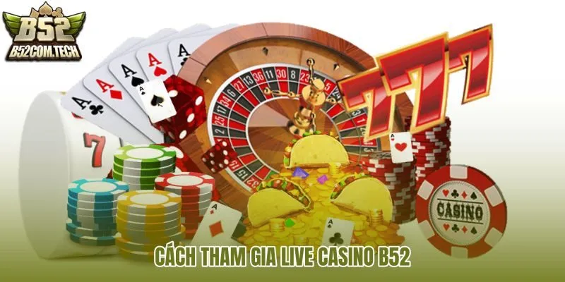 cach-tham-gia-live-casino-b52 cach-tham-gia-live-casino-b52