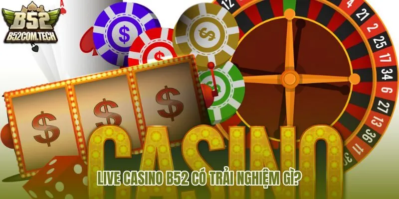 live-casino-b52-co-trai-nghiem-gi live-casino-b52-co-trai-nghiem-gi